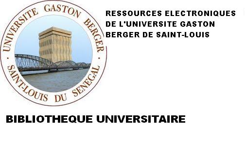 <br>RESSOURCES ELECTRONIQUES DE L'UNIVERSITE GASTON BERGER DE SAINT-LOUIS DU SENEGAL